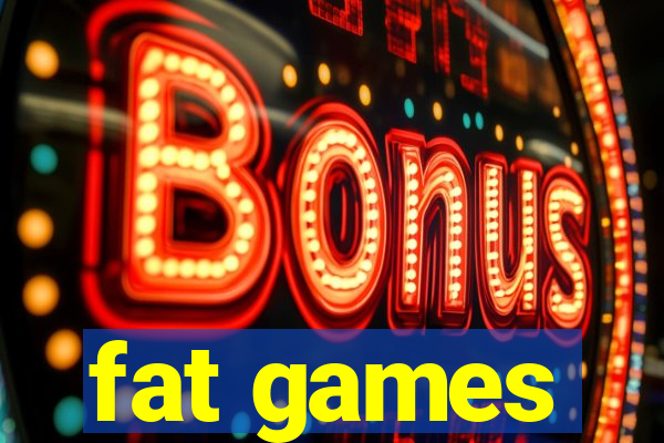 fat games